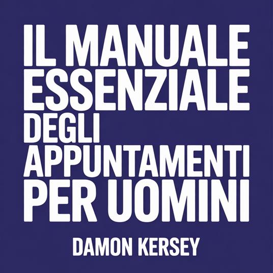 Il Manuale Essenziale degli Appuntamenti per Uomini