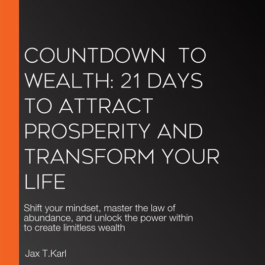 Countdown To Wealth: 21 Days to Attract Prosperity and Transform Your Life