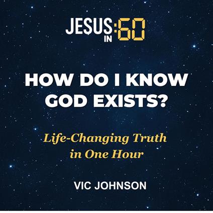 Jesus In 60: How Do I Know God Exists?