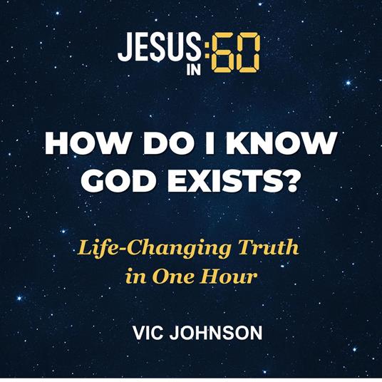 Jesus In 60: How Do I Know God Exists?