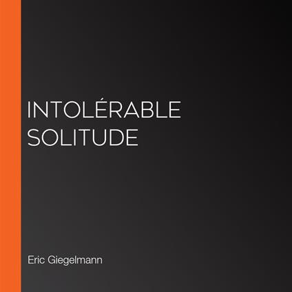 Intolérable Solitude
