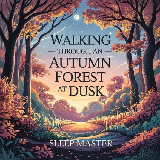 Walking Through an Autumn Forest at Dusk