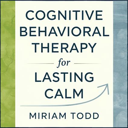 Cognitive Behavioral Therapy for Lasting Calm