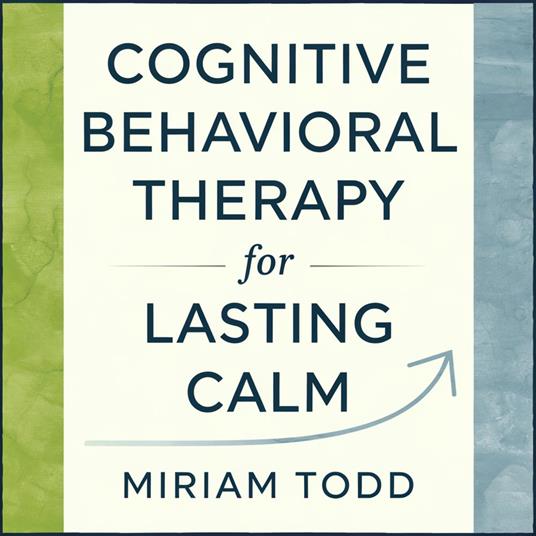Cognitive Behavioral Therapy for Lasting Calm