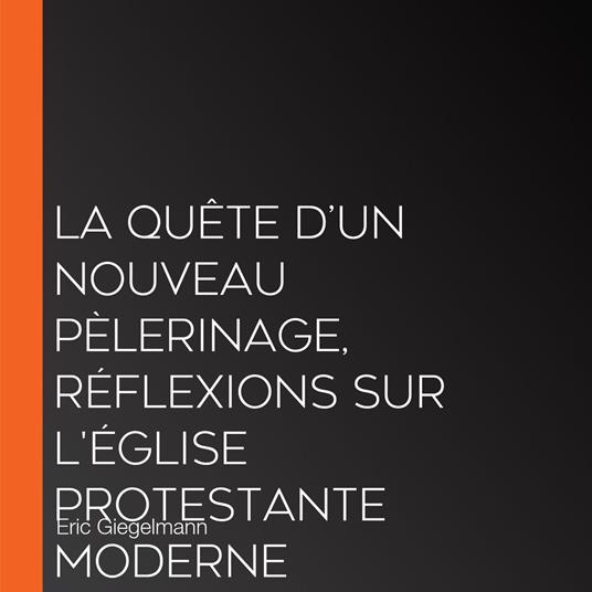 La Quête d’un Nouveau Pèlerinage, Réflexions sur l'Église Protestante Moderne