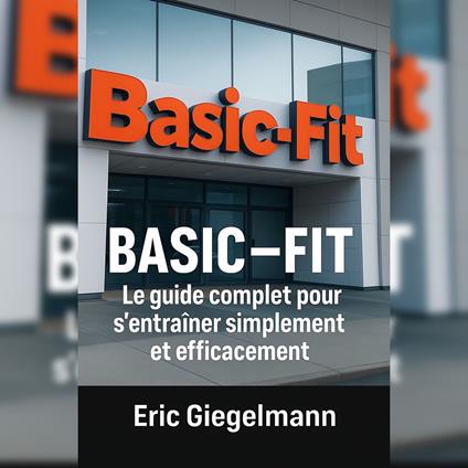 BASIC-FIT – Le guide complet pour s'entraîner simplement et efficacement