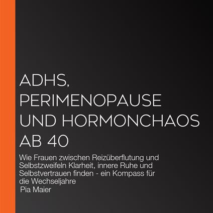 ADHS, Perimenopause und Hormonchaos ab 40
