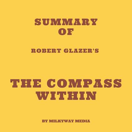 Summary of Robert Glazer's The Compass Within