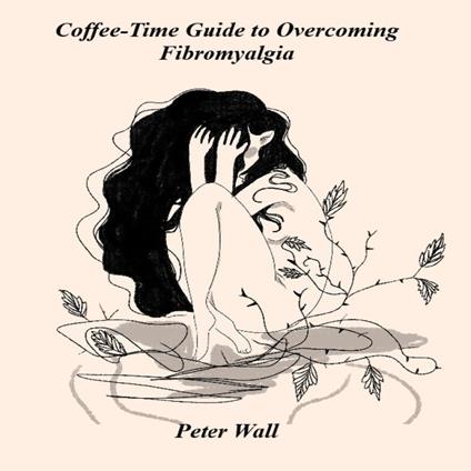 Coffee Time Guide to Overcoming Fibromyalgia, A