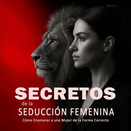 Secretos de la Seducción Femenina: Cómo Enamorar a una Mujer de la Forma Correcta