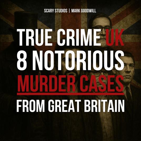 True Crime UK: 8 Notorious Murder Cases From Great Britain