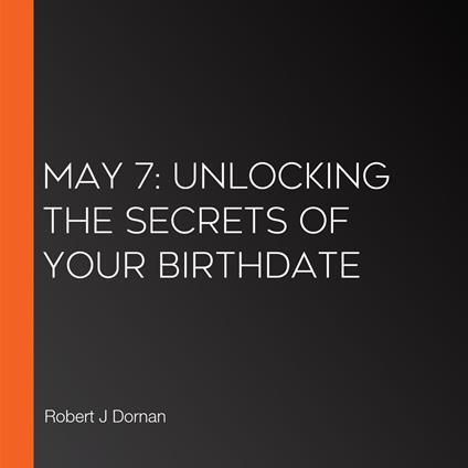 May 7: Unlocking the Secrets of Your Birthdate