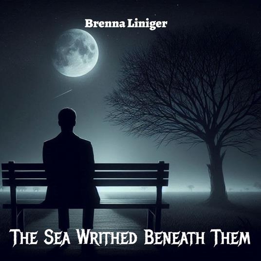Sea Writhed Beneath Them, The