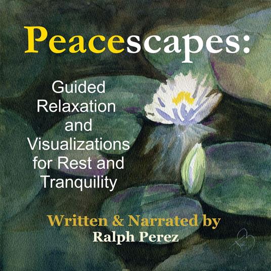 Peacescapes: Guided Relaxation and Visualizations for Rest and Tranquility