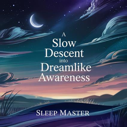 Slow Descent Into Dreamlike Awareness, A