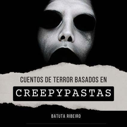 Cuentos de Terror Basados en Creepypastas