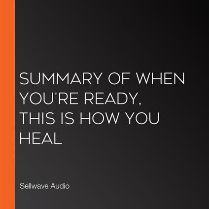 Summary of When You're Ready, This Is How You Heal