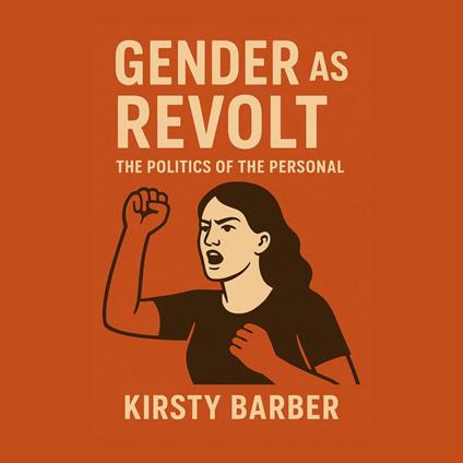 Gender as Revolt: The Politics of the Personal