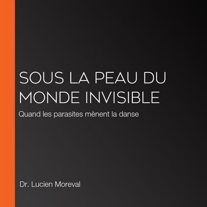 Sous la peau du monde invisible
