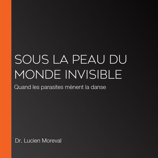 Sous la peau du monde invisible