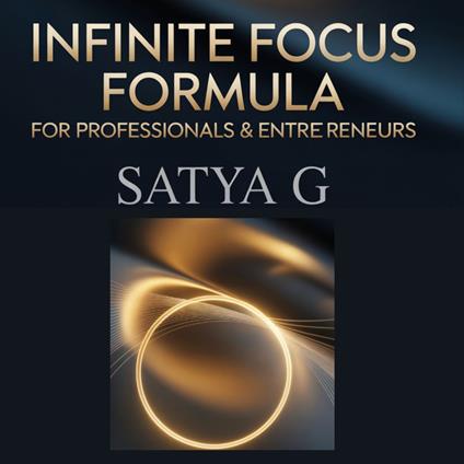 Infinite Focus Formula for Professionals and Entrepreneurs