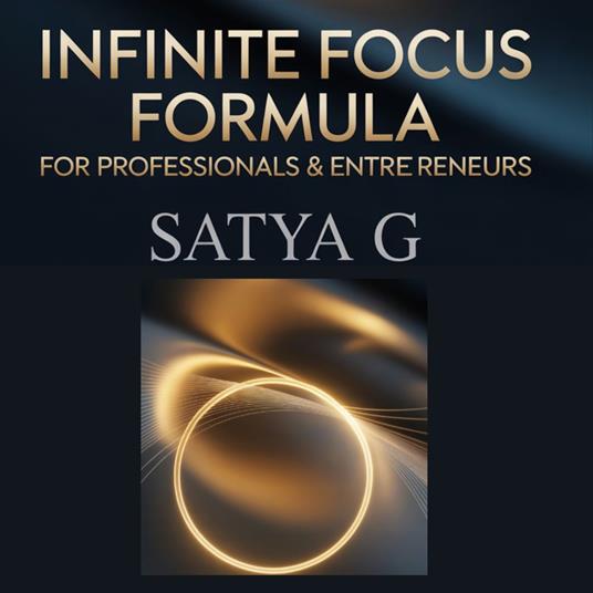 Infinite Focus Formula for Professionals and Entrepreneurs