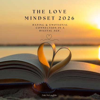 Love Mindset 2026, The: Dating & Emotional Connection in a Digital Age