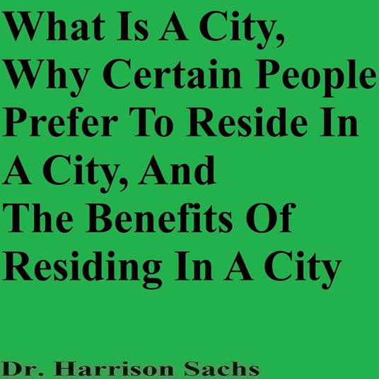 What Is A City, Why Certain People Prefer To Reside In A City, And The Benefits Of Residing In A City