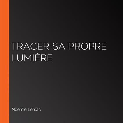 Tracer Sa Propre Lumière