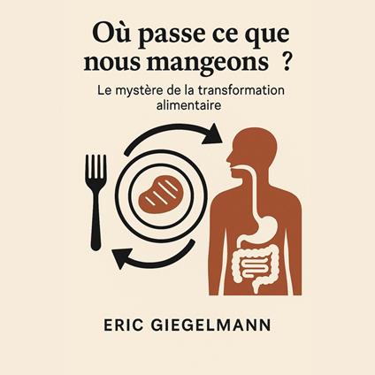 Où passe ce que nous mangeons Le mystère de la transformation alimentaire