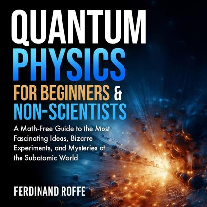 Quantum Physics for Beginners and Non-Scientists