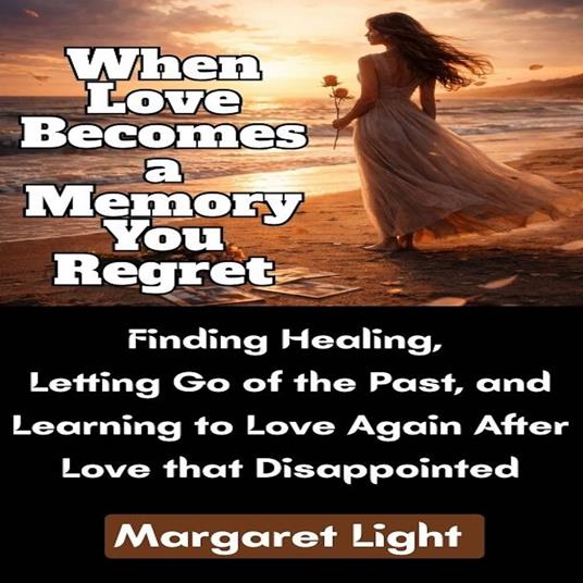 When Love Becomes a Memory You Regret
