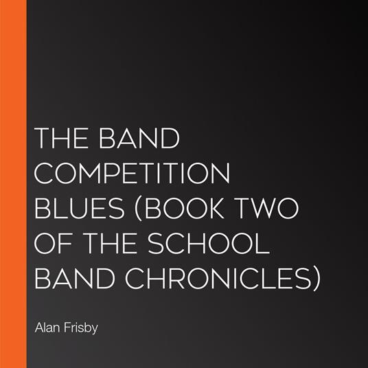 Band Competition Blues, The (Book Two of the School Band Chronicles)