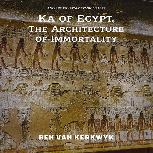 Ka of Egypt, The Architecture of Immortality