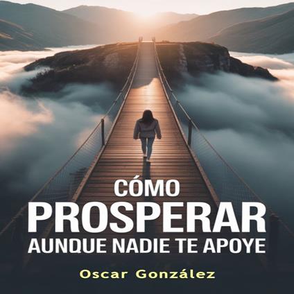 Cómo Prosperar aunque Nadie te Apoye