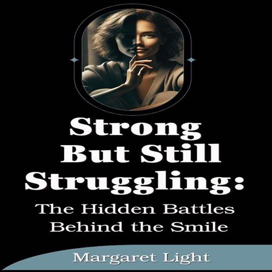 Strong But Still Struggling: The Hidden Battles Behind the Smile.