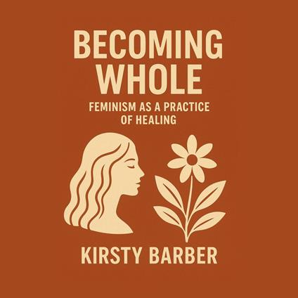 Becoming Whole: Feminism as a Practice of Healing