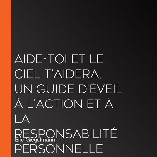 Aide-toi et le ciel t’aidera, Un guide d’éveil à l’action et à la responsabilité personnelle