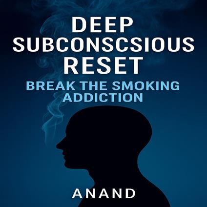 Deep Subconscious Reset - Break the Smoking Addiction