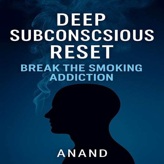 Deep Subconscious Reset - Break the Smoking Addiction