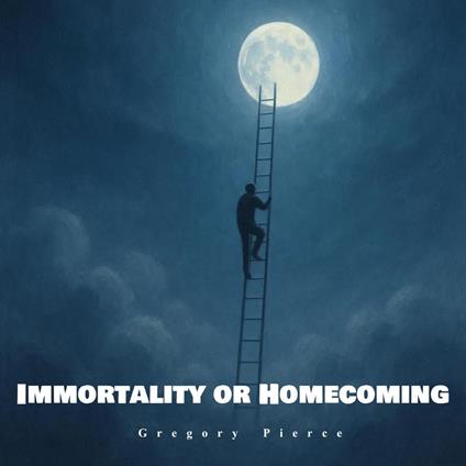Immortality or Homecoming