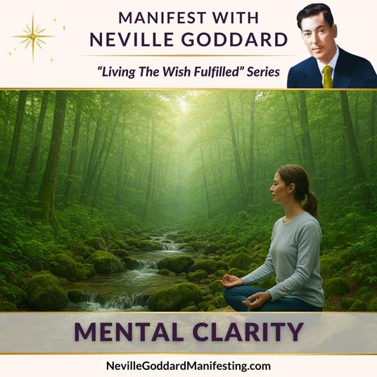 Manifest with Neville Goddard: Mental Clarity