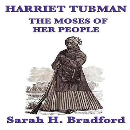 Harriet Tubman, The Moses of her People
