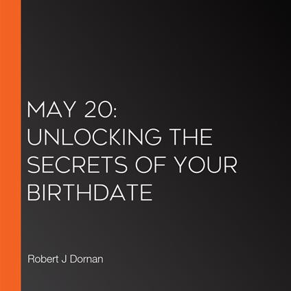 May 20: Unlocking the Secrets of Your Birthdate