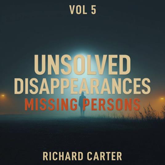 Unsolved Disappearances Missing Persons, Vol 5