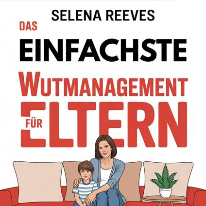 Das Einfachste Wutmanagement für Eltern