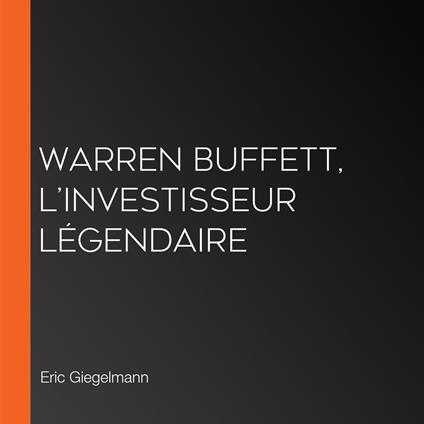 Warren Buffett, L’Investisseur Légendaire