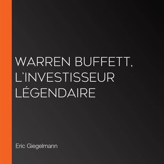 Warren Buffett, L’Investisseur Légendaire
