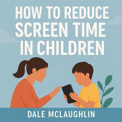 How To Reduce Screen Time In Children