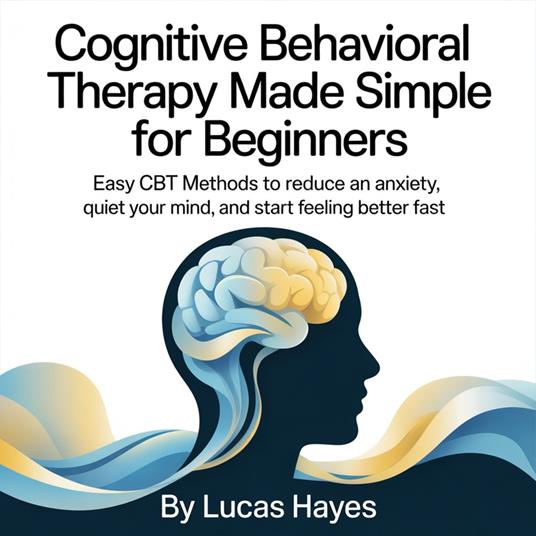 Cognitive Behavioral Therapy Made Simple for Beginners